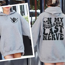 on husband's last nerve hoodie shirt hoodie oversized skeleton sweatshirt funny shirt