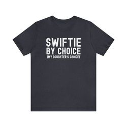 Swiftie Shirt, Swiftie Dad Shirt, Taylor's Version T-Shirt, Eras Tour Tee, Father's Day Gift, Swiftie By Choice Tshirt,