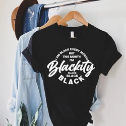 I'm Black Everyday But Today I'm Blackity Black,Juneteenth Tee,Black Power T-Shirt, Freeish Juneteenth Gift,Black Indepe