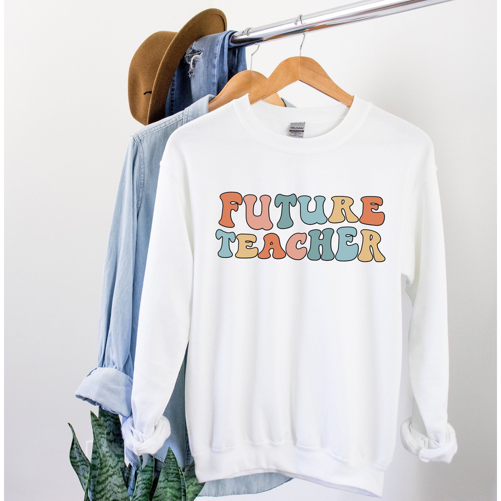 Future Teacher Sweatshirt Future Teacher Gift Education Major Student Teacher Sweater Gift for Teacher Teacher in Training Teacher Shirt 2.jpg