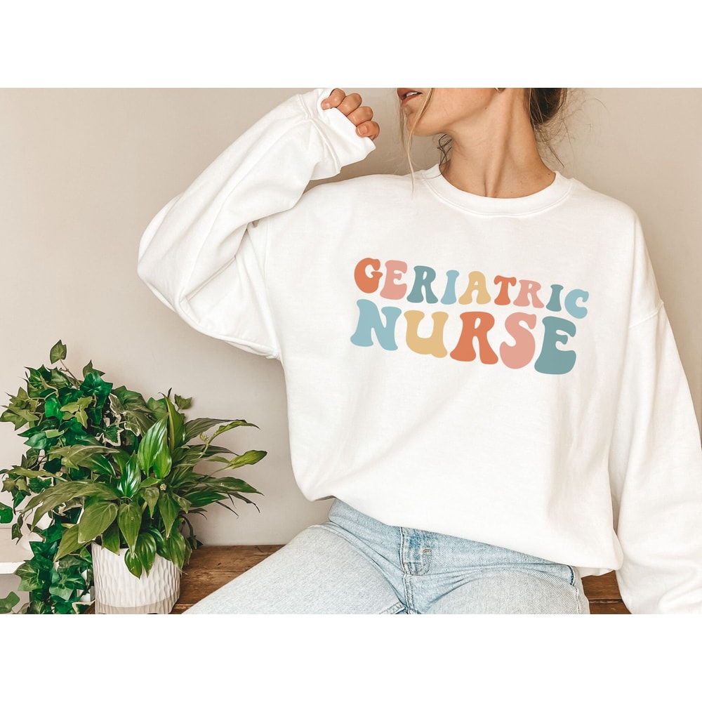 Geriatric Nurse Sweatshirt Geriatric Nurse Gift for Nurse Sweater Geriatric Nurse Shirt Nursing School Grad New Nurse Gifts Nurse Crew Neck 1.jpg