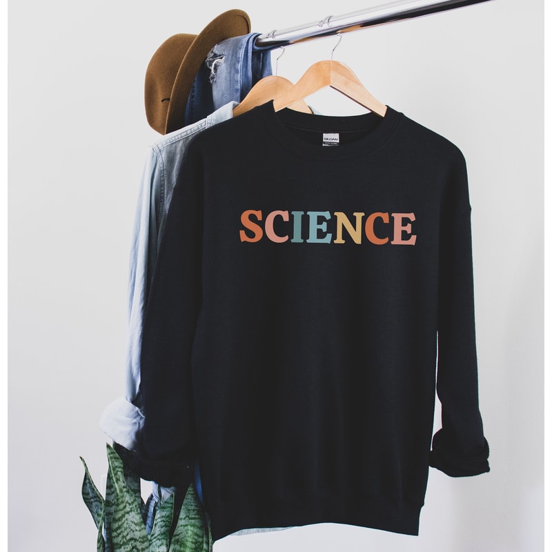 Science Sweatshirt Science Gifts Science Teacher Sweatshirt Science Professor Chemistry Gift for Scientist Shirt Science Sweater Science Tee.jpg