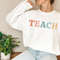 Teacher Sweatshirt Teach Sweater Teacher Gifts Student Teacher Gift Back to School Shirt Future Teacher Education Major New Teacher Gift 1.jpg