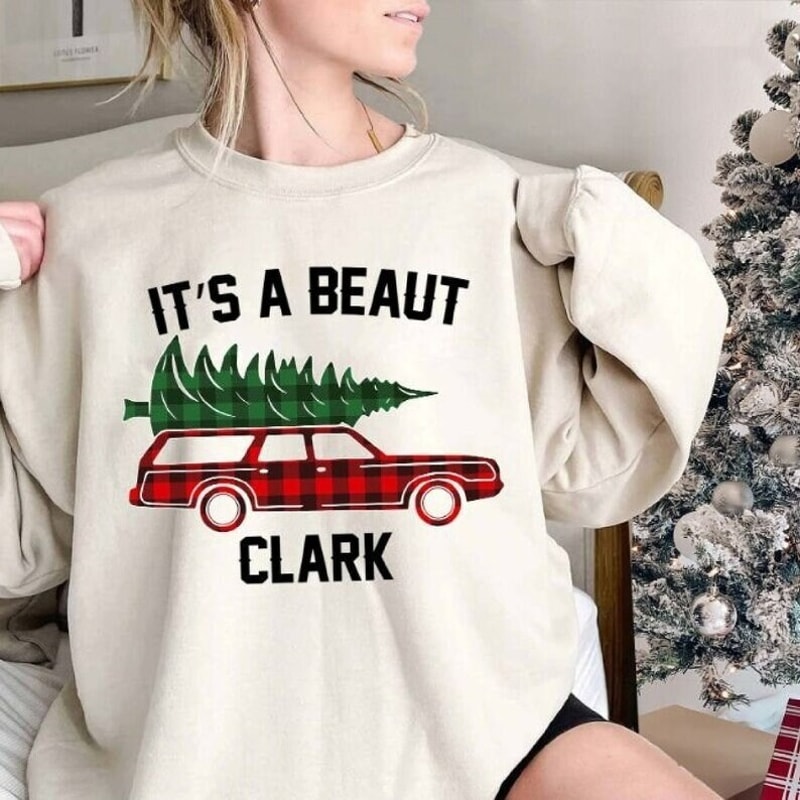 It's a Beaut Clark Sweatshirt, Griswold Christmas shirt, Funny Christmas Shirt, Christmas Vacation Shirt, Unisex T-Shirt Crewneck Hoodies.jpg