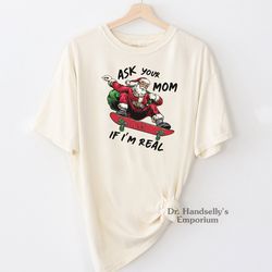 ask your mom if i'm real funny santa shirt comfort colors t-shirt tshirt tee t tees meme unisex men women ladies adult s