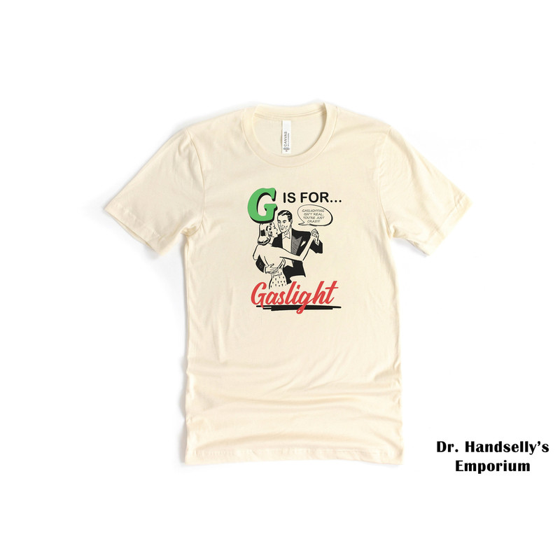 Gaslighting Isn't Real You're Just Crazy Shirt, Bella Canvas Funny T-shirt Tshirt Tee T Tees Meme Unisex Men Women Ladies Adult G Is For.jpg