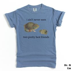 i ain't never seen two pretty best friends shirt comfort colors funny t-shirt tshirt tee t tees meme unisex men women la