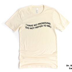 i have no pronouns do not refer to me shirt, bella canvas funny t-shirt tshirt tee t tees meme unisex men women ladies a