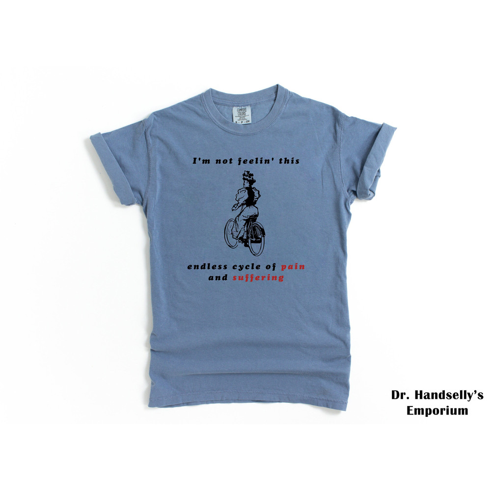 I'm Not Feeling This Endless Cycle Of Pain And Suffering Shirt Comfort Colors Funny T-shirt Tshirt Tee T Tees Meme Unisex Men Women Adult.jpg