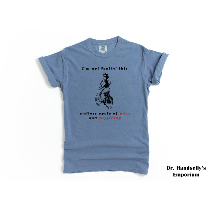 I'm Not Feeling This Endless Cycle Of Pain And Suffering Shirt Comfort Colors Funny T-shirt Tshirt Tee T Tees Meme Unisex Men Women Adult.jpg