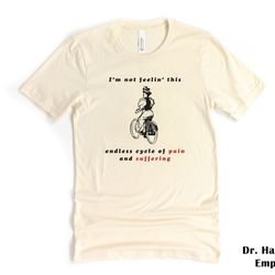 i'm not feeling this endless cycle of pain and suffering shirt, bella canvas funny t-shirt tshirt tee t tees meme unisex