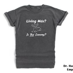 living mas in this economy funny dog shirt comfort colors t-shirt tshirt tee t tees meme unisex men women ladies adult a