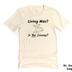 living mas in this economy funny dog shirt, bella canvas t-shirt tshirt tee t tees meme unisex men women ladies adult an