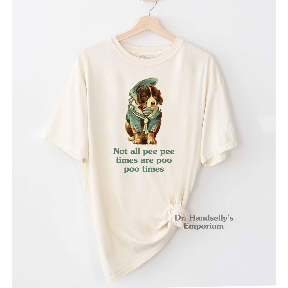 Not All Pee Pee Times Are Poo Poo Times Shirt Comfort Colors Funny T-shirt Tshirt Tee T Tees Meme Unisex Men Women Ladies Dog Doggo Doggy.jpg