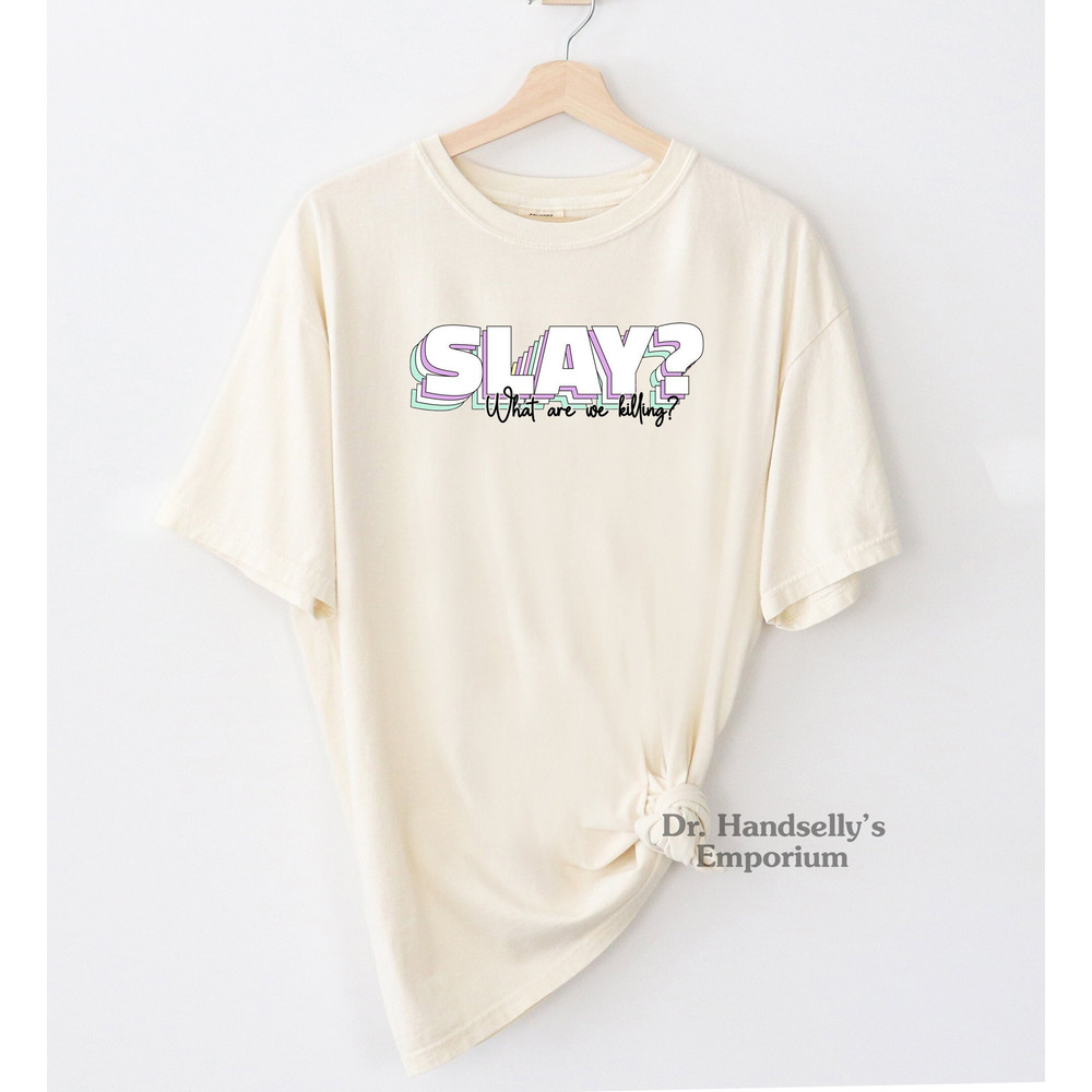 Slay What Are We Killing Shirt Comfort Colors Funny T-shirt Tshirt Tee T Tees Meme Unisex Men Women Ladies Ironic Pastel Baby Pink Aesthetic.jpg