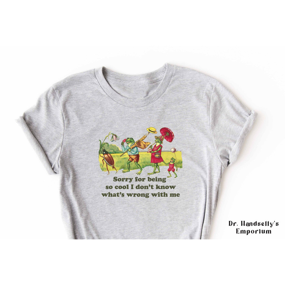 Sorry for Being So Cool Shirt, Bella Canvas Funny T-shirt Tshirt Tee T Tees Meme Unisex Men Women Ladies Adult Sayings Sarcastic Frogs.jpg