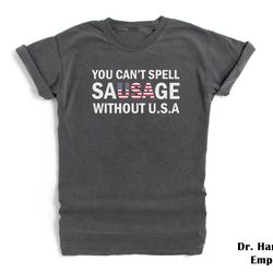 you can't spell sausage without usa funny 4th of july shirt comfort colors funny t-shirt tshirt tee t tees meme unisex m