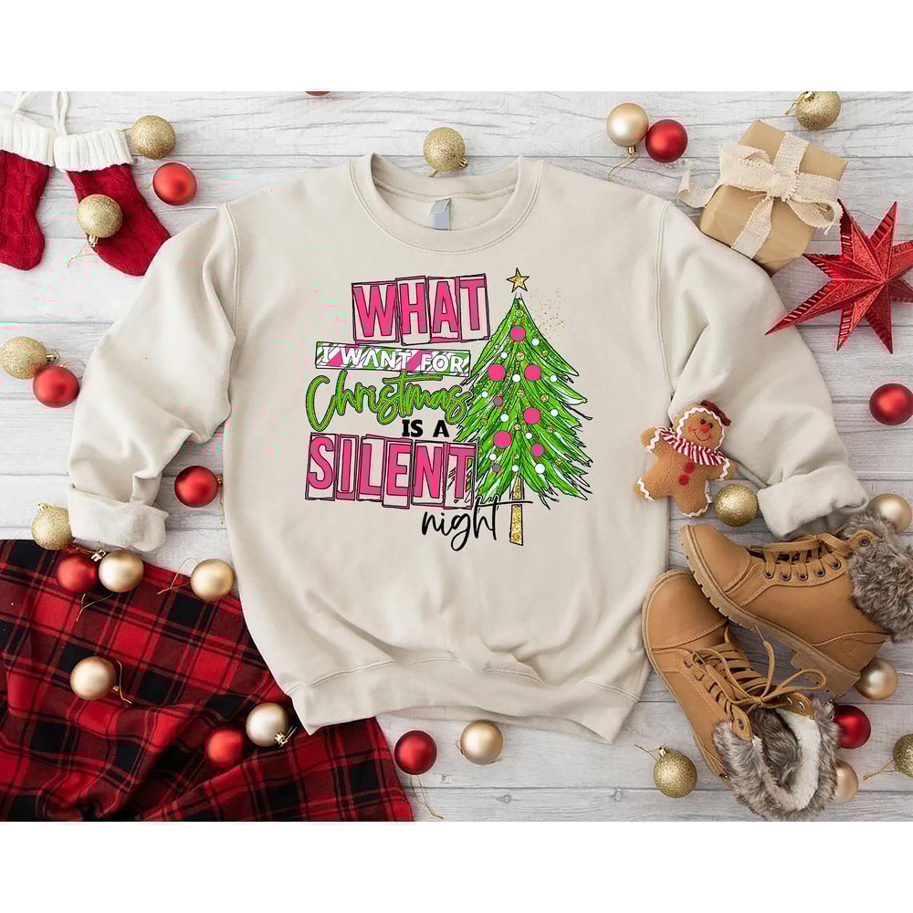 Christmas Tree Sweatshirt, What I Want Is A Silent Night Pink Sweatshirt, Funny Sayings Christmas Sweatshirt, Holiday Sweatshirt, Xmas Gifts.jpg