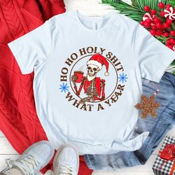 ho ho holy shit what a year christmas shirt, xmas skeleton t-shirt, coffee christmas shirts, christmas drinking tees, fu