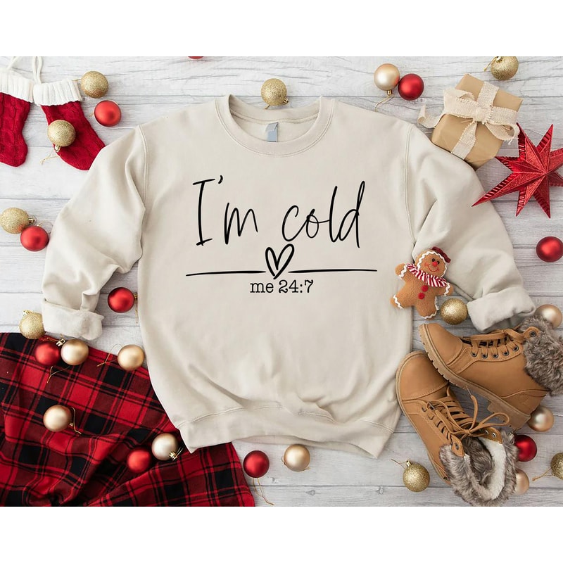Yes I'm Cold Me 247 Sweatshirt, Women Sarcastic Sweatshirt, Winter Always Cold Sweatshirt, Christmas Gift Sweatshirt, Funny Cold Sweatshirt.jpg