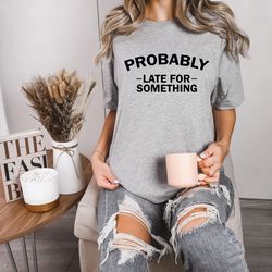 sarcastic quote shirt, funny sweatshirt, shirt with saying, funny saying shirt, humorous men t-shirt, funny women shirt,