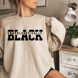 unapologetically black sweatshirt, black history shirt, black history month gift, black lives matter hoodie, blm t-shirt