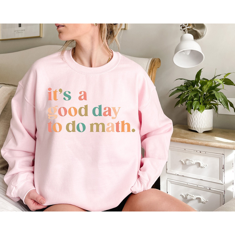 It's A Good Day To Do Math, Funny Math Sweatshirt, Math Teacher Gift, Teacher Appreciation Tshirt, Mathematician Shirt gift for math teacher.jpg