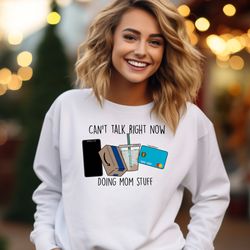 can't talk right now, doing mom stuff crewneck sweatshirt, mama, mom life, relatable mom, mom shirt, gift for mom