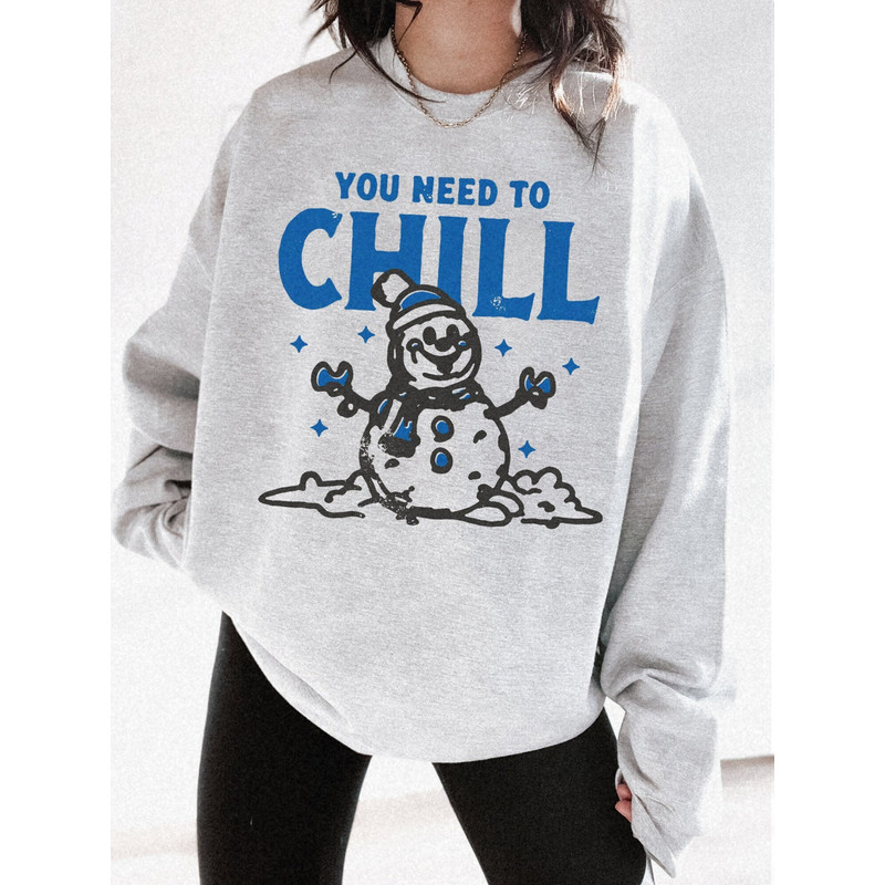 Snowman Sweatshirt You Need to Chill Snow Season Funny Holiday Sweater Vintage Christmas Crewneck Christmas PJs Family Retro Winter Shirt.jpg