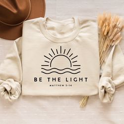 be the light sweatshirt gift for christians, mathew 514 sweatshirt, bible verse sweater, religious hoodie, faith outfit,