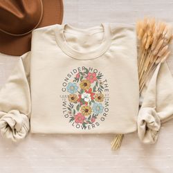 consider how the wildflowers grow sweatshirt ,luke 1227 sweatshirt,bible verse sweater, religious christian faith sweate