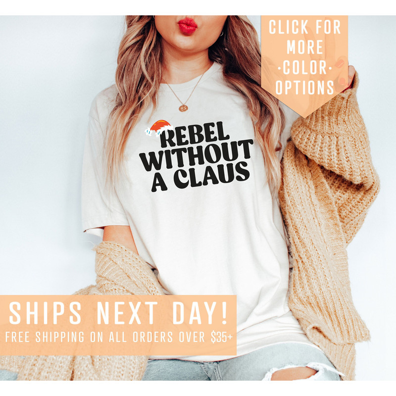 Rebel Without A Claus Shirt Gift For Christmas, Santa Hat Shirt,Bad Santa Tshirt,Funny Xmas Clothing,Merry Christmas Apparel,Santa Claus Tee.jpg