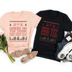 where do you think you're gonna put a tree that big matchings shirts,bend over i'll show you couple tshirt,matching xmas