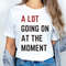 A Lot Going On At The Moment Shirt, Eras Womens T-shirt, Eras Concert Tee, Trendy Graphic Tee, Swiftie Lyric Shirt.jpg