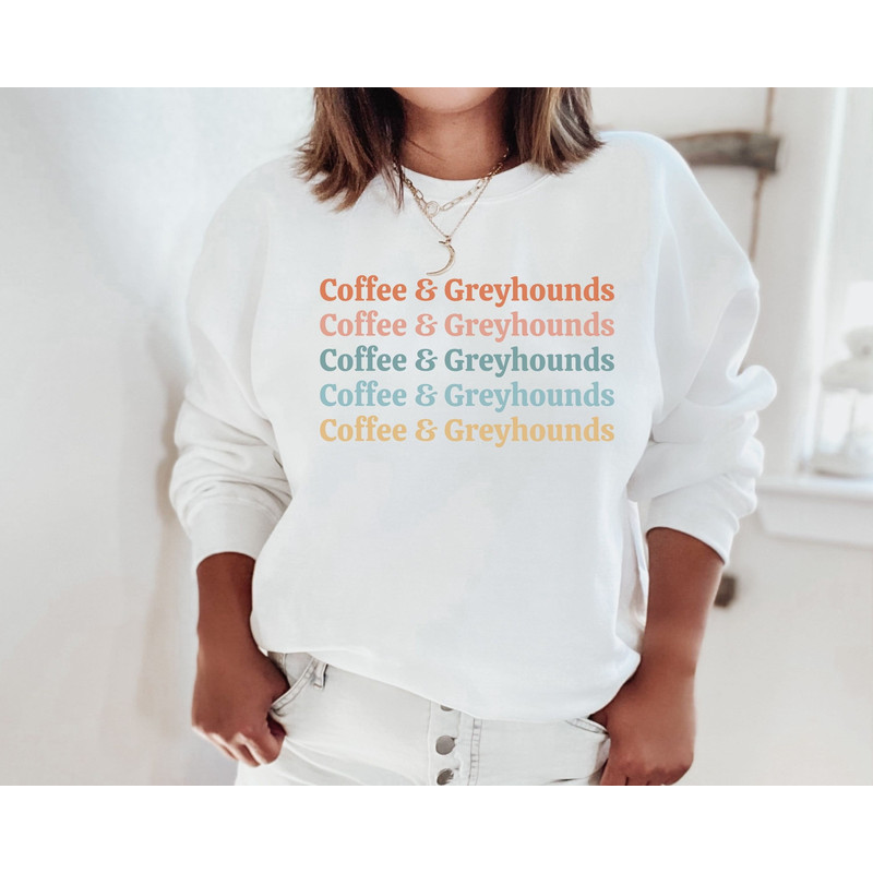 Coffee and Greyhounds Sweatshirt Greyhounds Sweater Greyhounds Shirt Greyhounds Gift for Greyhound Lover Greyhound Mom Gift Dog Lover Gift.jpg