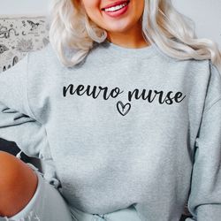 neuro nurse sweatshirt neurology nurse gift neuro nurse sweater future nurse appreciation gift for nurses shirt gift for