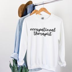 occupational therapist sweatshirt occupational therapy gifts occupational therapist shirt occupational therapist sweater