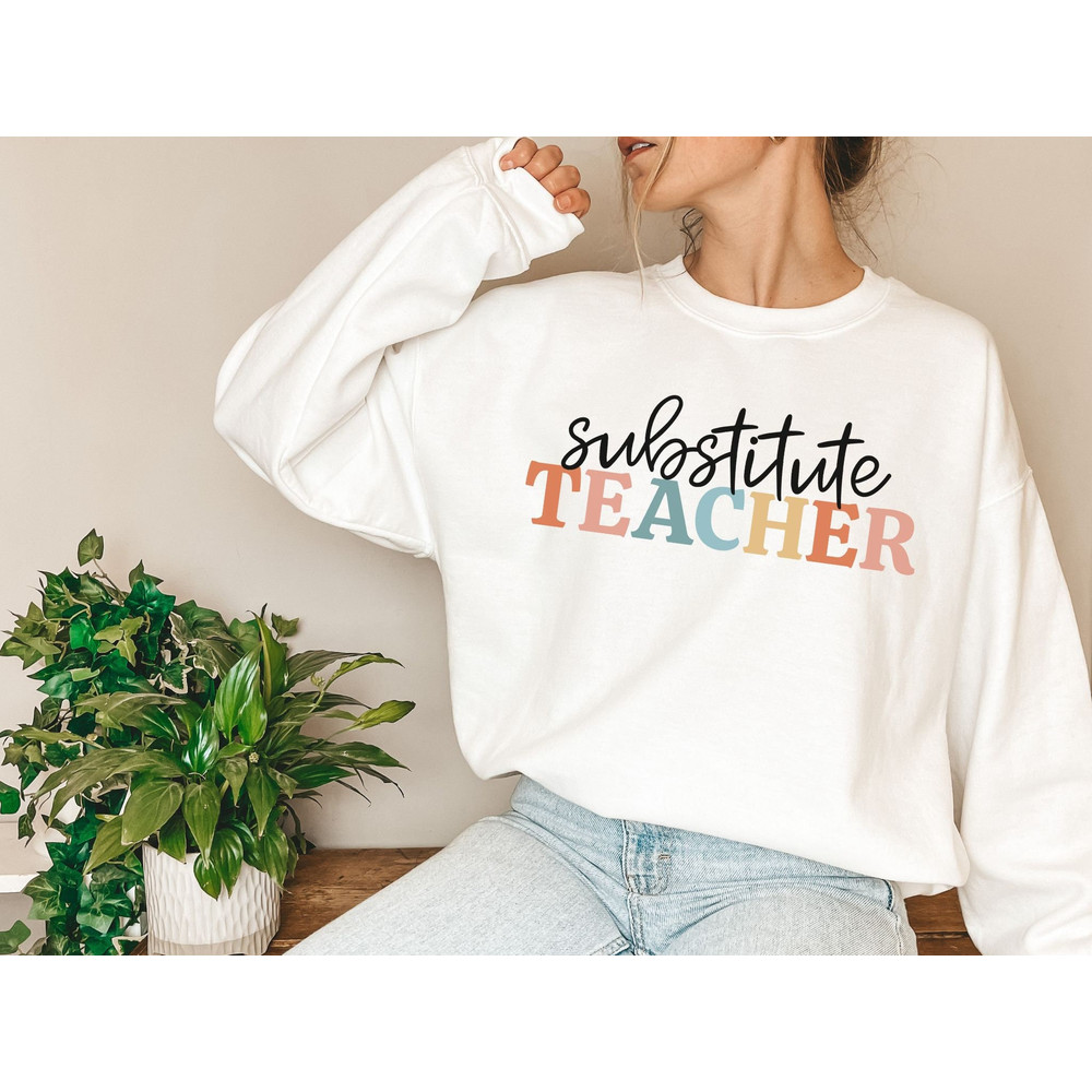 Substitute Teacher Sweatshirt Substitute Teacher Gift for Substitute Cute Substitute Sweater Substitute Teacher Shirt Teacher Gift 2.jpg