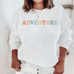 travel sweatshirt adventure sweatshirt adventure shirt cute gift for travel lover adventure lover shirt camping sweater