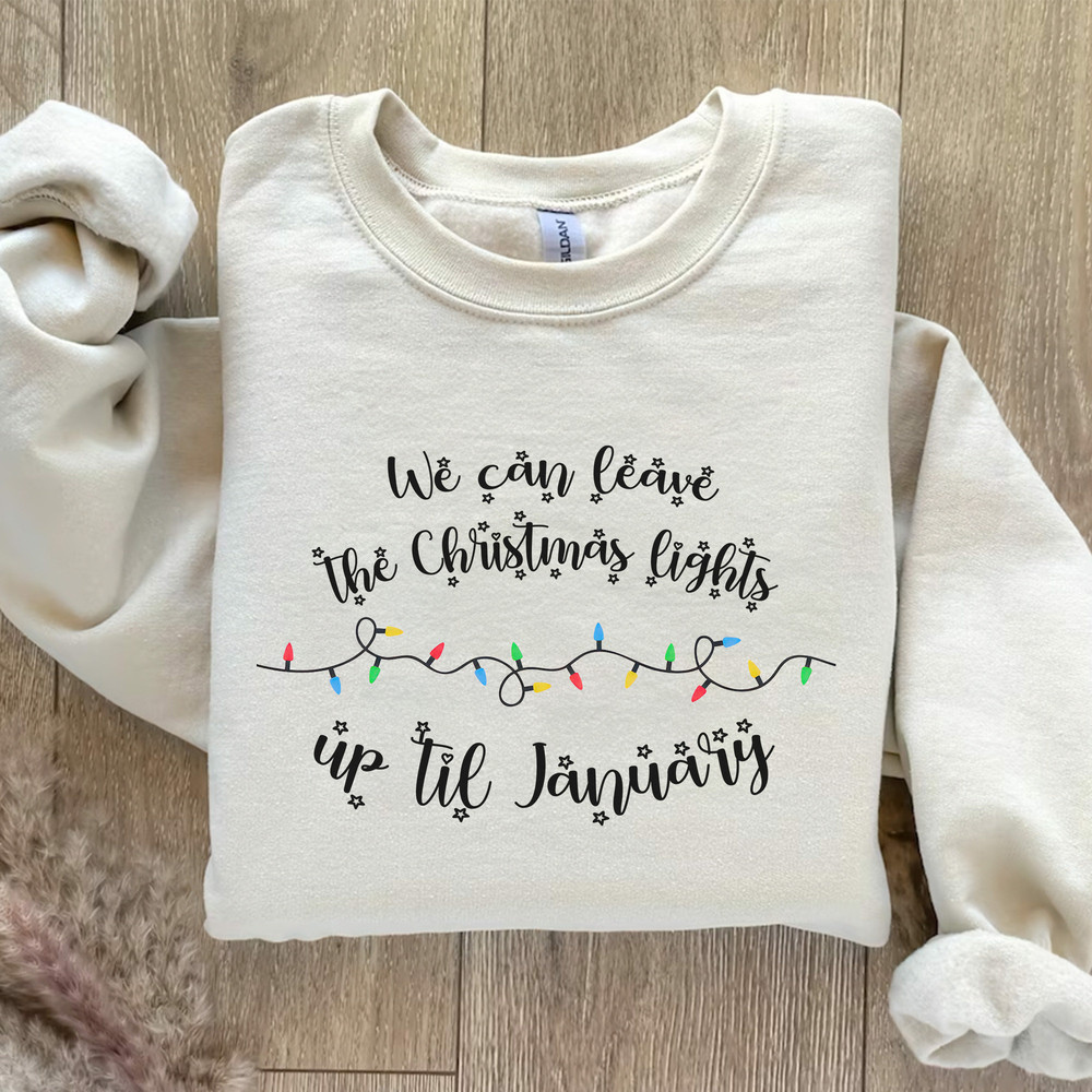 We Can Leave The Christmas Lights Up 'Til January Sweatshirt, Swift Christmas Crewneck Gift, Taylor Swift Holiday Lights Sweatshirt.jpg