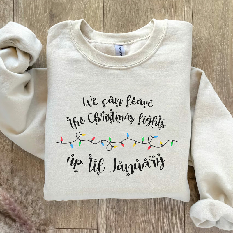 We Can Leave The Christmas Lights Up 'Til January Sweatshirt, Swift Christmas Crewneck Gift, Taylor Swift Holiday Lights Sweatshirt.jpg