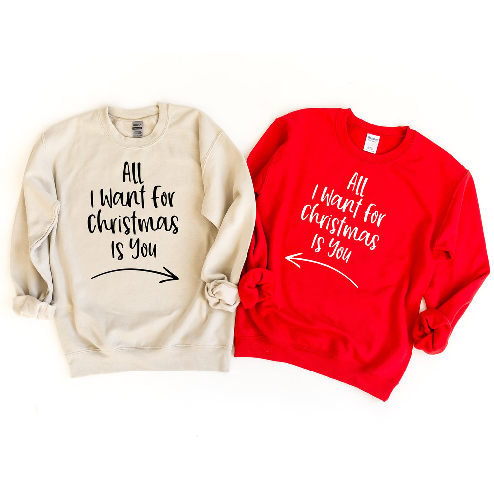 All I Want For Christmas is You Sweatshirt, Christmas Couple Shirts, Xmas Holiday Shirts, Funny Christmas Shirt, Christmas Matching Tee Gift.jpg