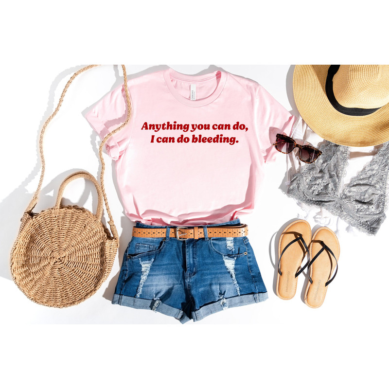 Anything You Can Do, I Can Do Bleeding Shirt, feminist sweatshirt feminist tee feminism gift girl power shirt aesthetic shirt equality shirt.jpg