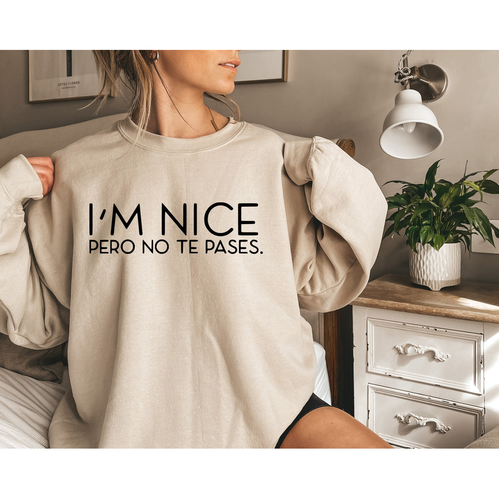 I'm Nice Pero No Te Pases Tshirt, Buena Shirt, Spanglish Sweatshirt, Mexican Shirt, Mexican American gift, Latina shirt, Funny Spanish Shirt.jpg