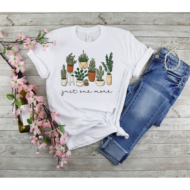 Just One More Plant Shirt, Plant Lady Sweatshirt, Gardening Shirt Gift, Plant Lover Gift, Gardening Shirt, Plant Mom Shirt, Cute Womens tee.jpg