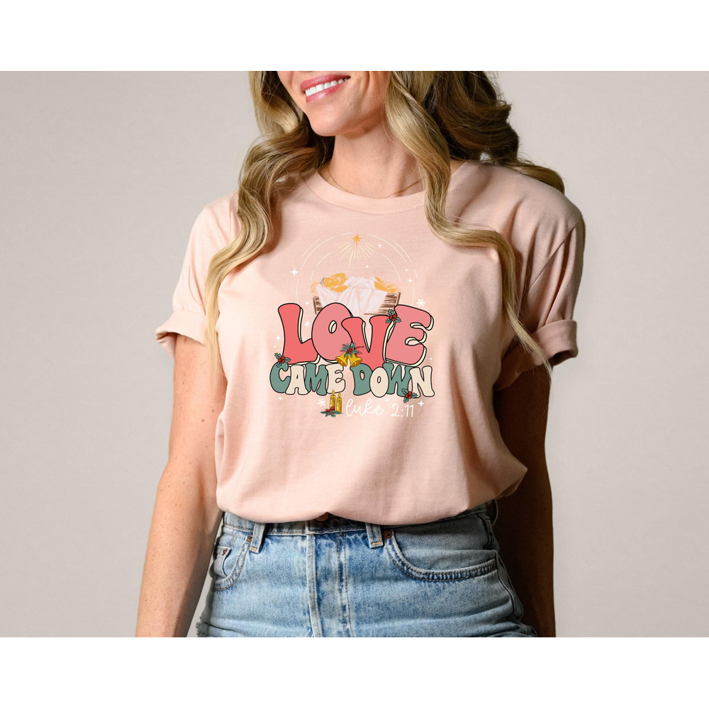 Love Came Down Shirt, Bible Quote Shirt, Christmas Nativity Shirt, Jesus Christian Tee, Faith Shirt, Jesus Love Shirt, Christian Christmas.jpg