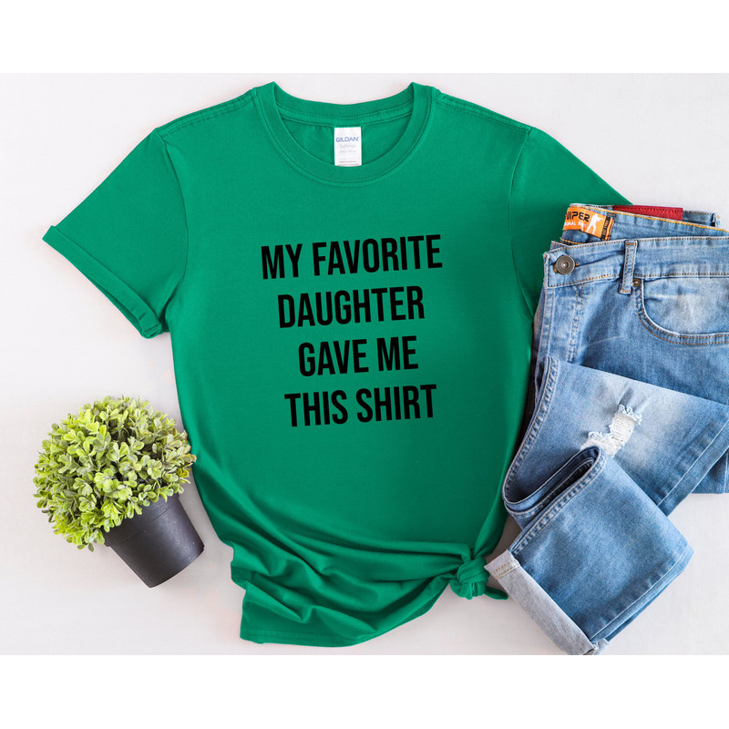 My Favorite Daughter Gave Me This Shirt, Funny Men's T-Shirt, Father's Day Gift for Dad, Birthday Gift for Him, Unique Gift for Fathers.jpg