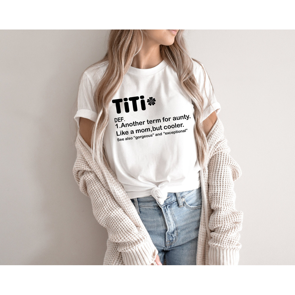 Titi Definition Shirt, Funny Aunt T-Shirt, Like A Mom But Cooler Tee, Aunt Life Apparel, Mother's Day Gift For Sister, New Aunt T-Shirt.jpg