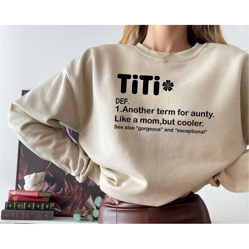 Titi Definition Sweatshirt, Funny Aunt T-Shirt, Like A Mom But Cooler Hoodie, Aunt Life Apparel, Mother's Day Gift For Sister.jpg