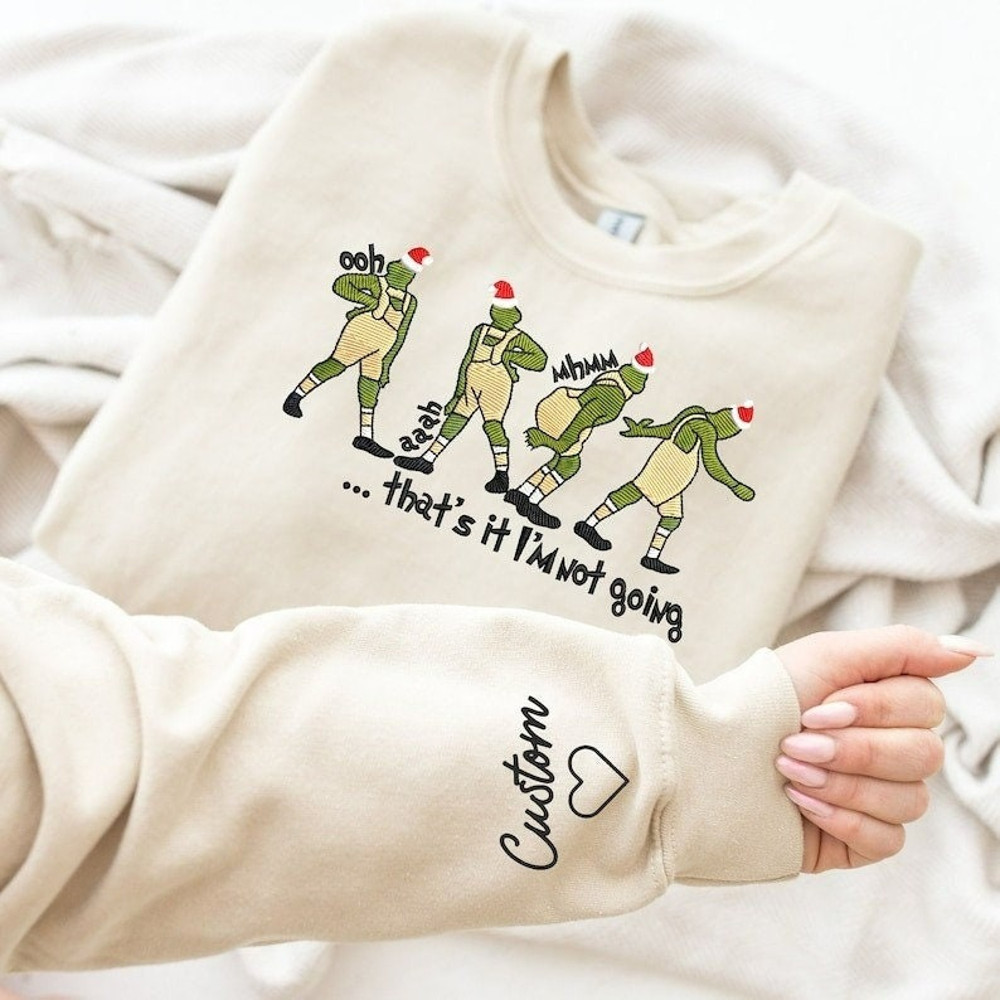 That's It I'm Not Going Christmas Embroidered Sweatshirt, Custom Sweatshirt, Funny Greenchmas Crewneck, Greenchy Sweater, Funny Sweatshirt.jpg